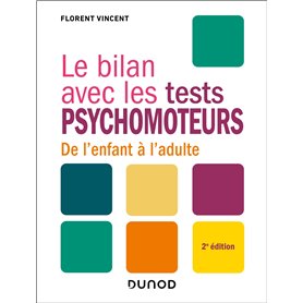 Le bilan avec les tests psychomoteurs - 2e éd. Le bilan avec les tests psychomoteurs - 2e éd.