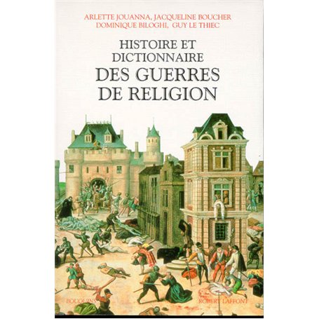 Histoire et dictionnaire des guerres de religion (1559-1598)
