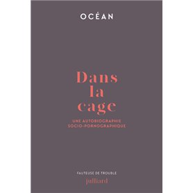Dans la cage - Une autobiographie socio-pornographique Dans la cage - Une autobiographie socio-pornographique