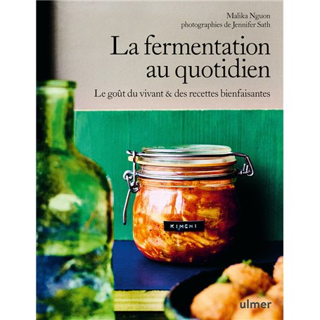 La fermentation au quotidien - Le goût du vivant & des recettes bienfaisantes