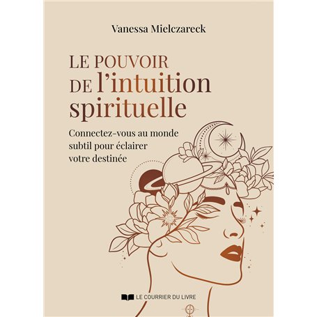 Le pouvoir de l'intuition spirituelle - Connectez-vous au monde subtil pour éclairer votre destinée