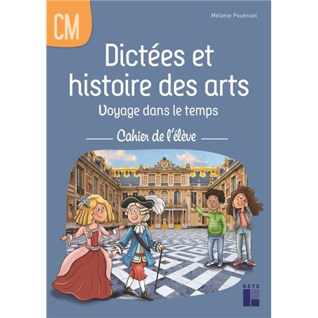 Dictées et histoire des arts CM - Voyage dans le temps - cahier de l'élève