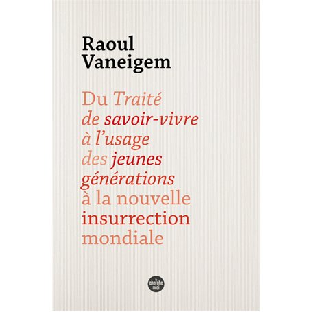 Du Traité de savoir-vivre à l'usage des jeunes générations à la nouvelle insurrection mondiale