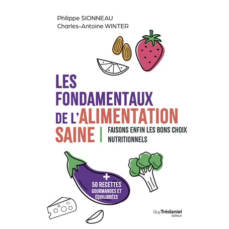 Les fondamentaux de l'alimentation saine - Faisons enfin les bons choix nutritionnels