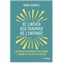 Se libérer des traumas de l'enfance - Une méthode révolutionnaire pour reprendre le contrôle de son esprit et de son corps