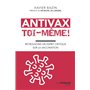 Antivax toi-même ! - Retrouvons un esprit critique sur la vaccination