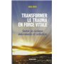 Transformer le trauma en force vitale - Guérir la violence individuelle et collective 17,51 €