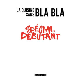 La cuisine sans bla bla spécial débutant La cuisine sans bla bla spécial débutant