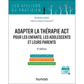 Adapter la thérapie ACT pour les enfants, les adolescents et leurs parents - 2e édition Adapter la thérapie ACT pour les enfants, les adolescents et leurs parents - 2e édition