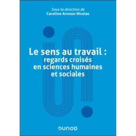 Le sens au travail : regards croisés en sciences humaines et sociales Le sens au travail : regards croisés en sciences humaines et sociales