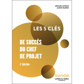 Les 5 clés de succès du chef de projet - 2e éd. Les 5 clés de succès du chef de projet - 2e éd.