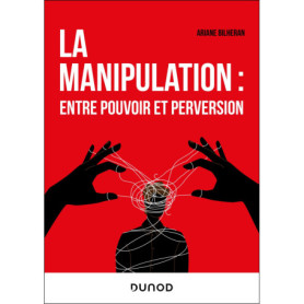 La manipulation : entre pouvoir et perversion La manipulation : entre pouvoir et perversion