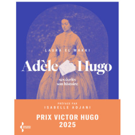 Adèle Hugo - Ses écrits, son histoire Adèle Hugo - Ses écrits, son histoire