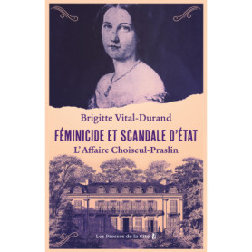 Féminicide et scandale d'État - L'Affaire Choiseul-Praslin Féminicide et scandale d'État - L'Affaire Choiseul-Praslin