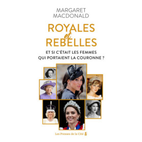 Royales et Rebelles - Et si c'étaient les femmes qui portaient la couronne ? Royales et Rebelles - Et si c'étaient les femmes qui portaient la couronne ?