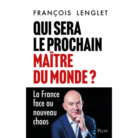 Qui sera le prochain maître du monde ? - La France face au nouveau chaos