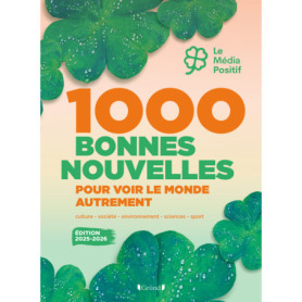 1000 bonnes nouvelles pour voir le monde autrement - Édition 2025-2026 1000 bonnes nouvelles pour voir le monde autrement - Édition 2025-2026