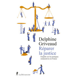 Réparer la justice - Enquête sur les pratiques restauratives en France Réparer la justice - Enquête sur les pratiques restauratives en France