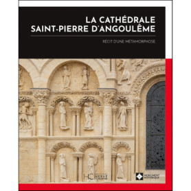 La cathédrale Saint-Pierre d'Angoulême - Récit d'une métamorphose La cathédrale Saint-Pierre d'Angoulême - Récit d'une métamorphose