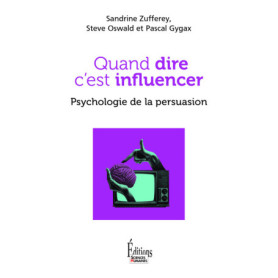 Quand dire c'est influencer. Psychologie de la persuasion Quand dire c'est influencer. Psychologie de la persuasion