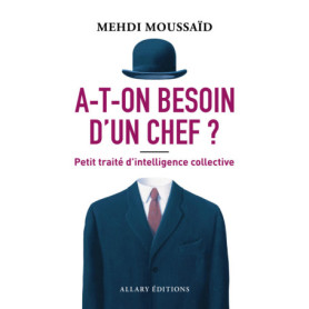 A-t-on besoin d'un chef ? - Petit traité d'intelligence collective A-t-on besoin d'un chef ? - Petit traité d'intelligence collective