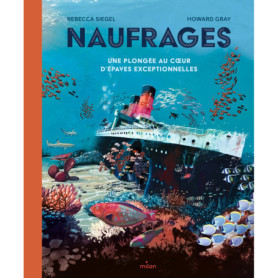 Naufrages - Une plongée au coeur d'épaves exceptionnelles Naufrages - Une plongée au coeur d'épaves exceptionnelles
