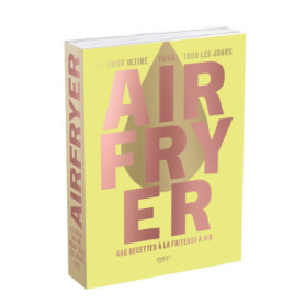 Airfryer - Le Guide ultime pour tous les jours - 400 recettes à la friteuse à air Airfryer - Le Guide ultime pour tous les jours - 400 recettes à la friteuse à air