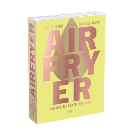 Airfryer - Le Guide ultime pour tous les jours - 400 recettes à la friteuse à air