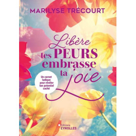 Libère tes peurs, embrasse ta joie