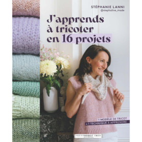 J'apprends à tricoter en 16 projets J'apprends à tricoter en 16 projets