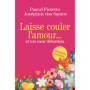 Laisse couler l'amour et ton coeur débordera