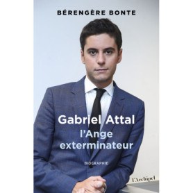 Gabriel Attal - L'Ange exterminateur Gabriel Attal - L'Ange exterminateur