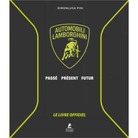 Lamborghini - Le Livre Officiel - Automobili Lamborghini - Passé, Présent, Futur Lamborghini - Le Livre Officiel - Automobili Lamborghini - Passé, Présent, Futur