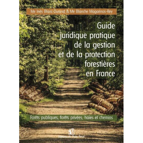 Guide juridique pratique de la gestion et de la protection forêt en France