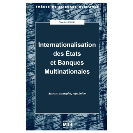 INTERNATIONALISATION DES ETATS ET BANQUES MULTINAT TIONALES ACTEURS STRATEGIES REGULATION