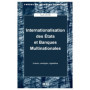 INTERNATIONALISATION DES ETATS ET BANQUES MULTINAT TIONALES ACTEURS STRATEGIES REGULATION