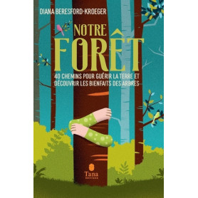 Notre forêt - 40 chemins pour guérir la Terre et découvrir les bienfaits des arbres Notre forêt - 40 chemins pour guérir la Terre et découvrir les bienfaits des arbres