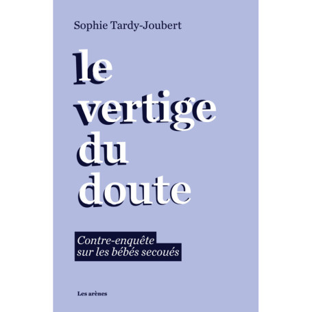 Le vertige du doute - Contre-enquête sur les bébés secoués