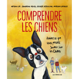 Comprendre les chiens - Oubliez tout ce que vous pensez savoir sur les chiens Comprendre les chiens - Oubliez tout ce que vous pensez savoir sur les chiens