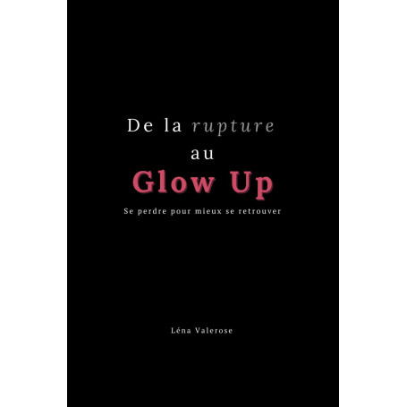 De la rupture au Glow Up: Se perdre pour mieux se retrouver