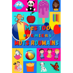 Mes 100 premiers mots Roumains: Apprendre le roumain enfants 2 à 6 ans | débuter le roumain bébé, enfant et maternelle | imagier