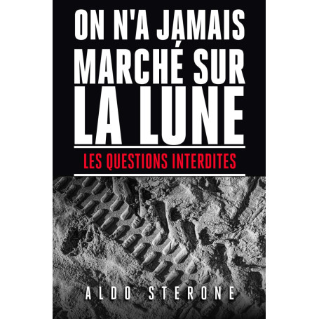 ON N'A JAMAIS MARCHE SUR LA LUNE: LES QUESTIONS INTERDITES
