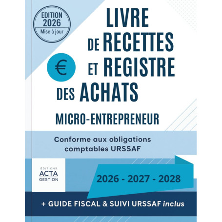Livre de Recettes et Registre des Achats: Micro-Entrepreneur / Conforme aux obligations comptables URSAFF / Guide fiscal et suiv