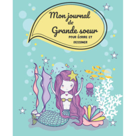 Mon Journal de Grande Sœur - Carnet Sirène pour Écrire et Dessiner