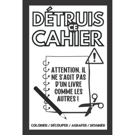 Détruis ce carnet : Amuse-toi à colorier, découper et saccager !