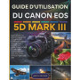 Guide Pratique pour Maîtriser le Canon EOS 5D Mark III