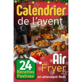 Calendrier de l'Avent Air Fryer : 24 Recettes Festives pour un Noël Gourmand