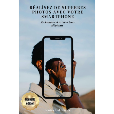 Réalisez de superbes photos avec votre smartphone - Techniques et astuces pour débutants