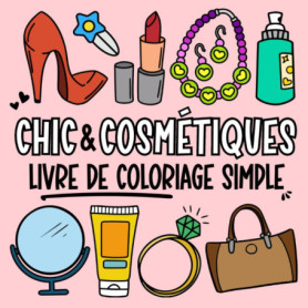 Chic & Cosmétiques - Livre de Coloriage Stylé pour Tous les Âges