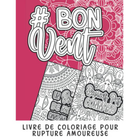 Bon Vent : Livre de Coloriage Humoristique pour Oublier Son Ex